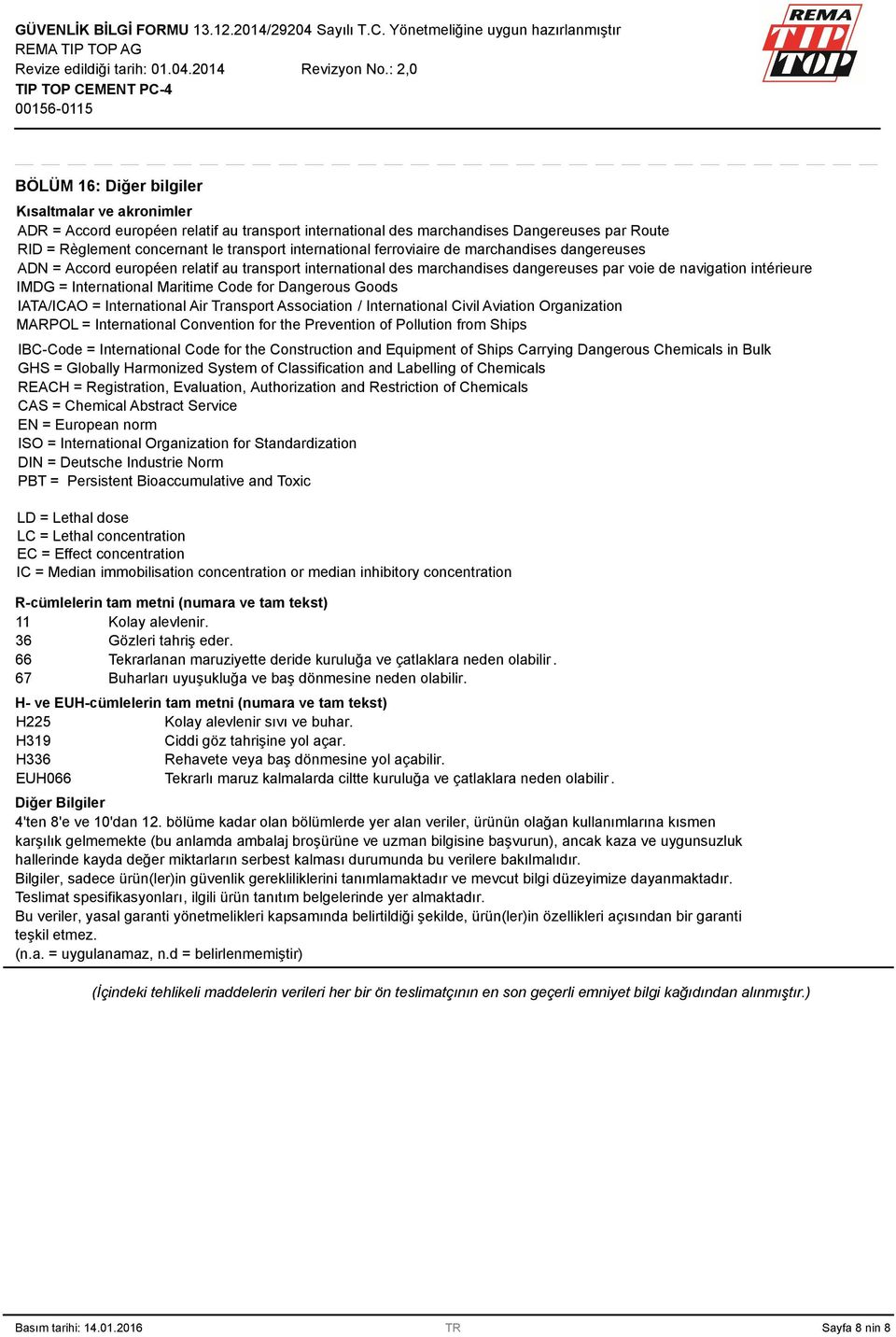 Maritime Code for Dangerous Goods IATA/ICAO = International Air Transport Association / International Civil Aviation Organization MARPOL = International Convention for the Prevention of Pollution