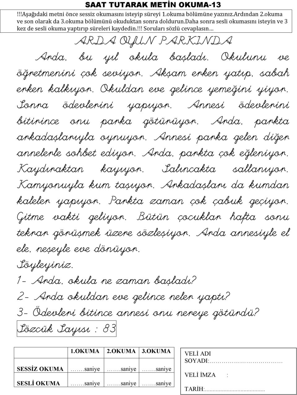 Kaydıraktan kayıyor. Salıncakta sallanıyor. Kamyonuyla kum taşıyor. Arkadaşları da kumdan kaleler yapıyor. Parkta zaman çok çabuk geçiyor. Gitme vakti geliyor.