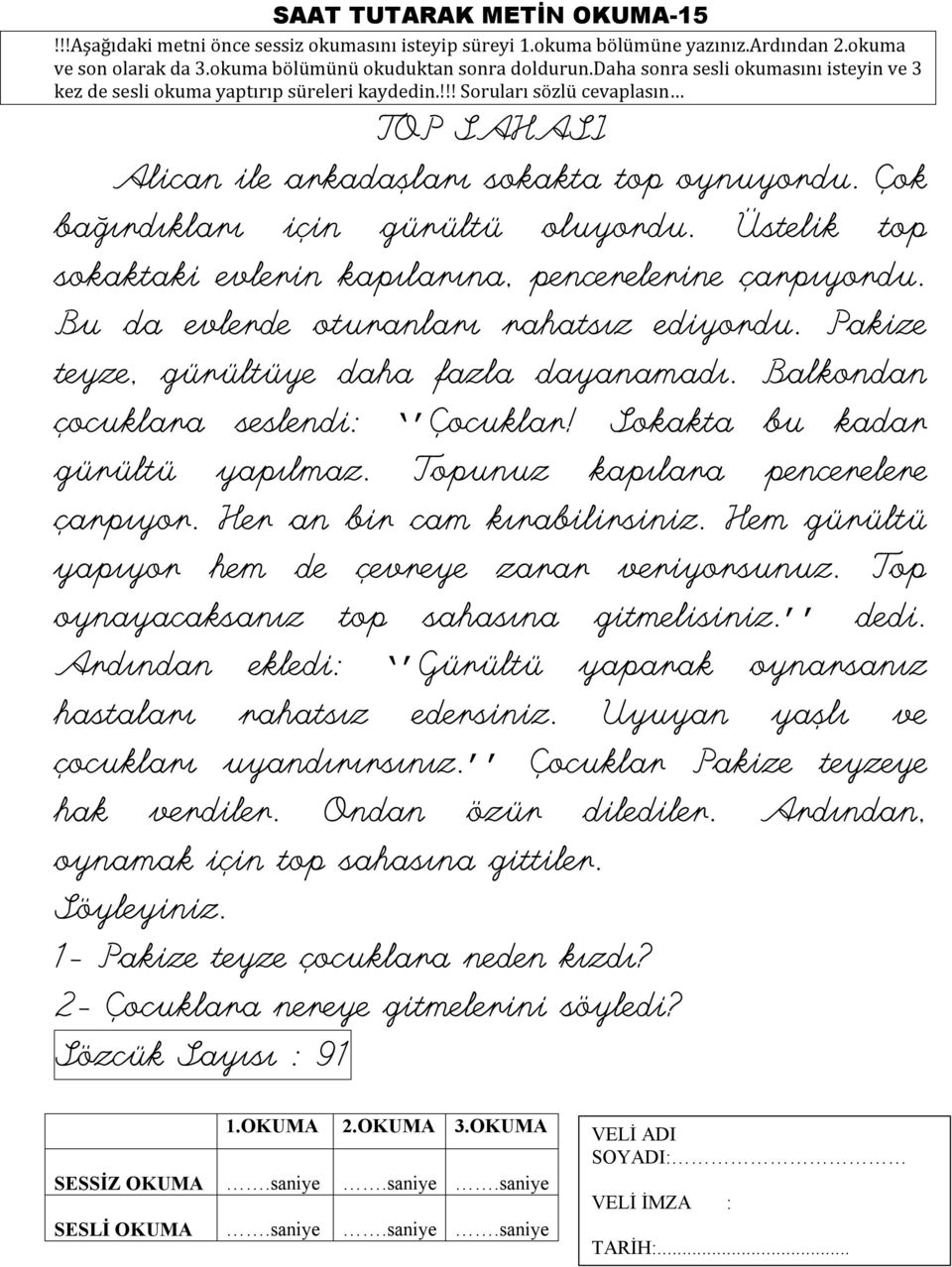 Topunuz kapılara pencerelere çarpıyor. Her an bir cam kırabilirsiniz. Hem gürültü yapıyor hem de çevreye zarar veriyorsunuz. Top oynayacaksanız top sahasına gitmelisiniz. dedi.