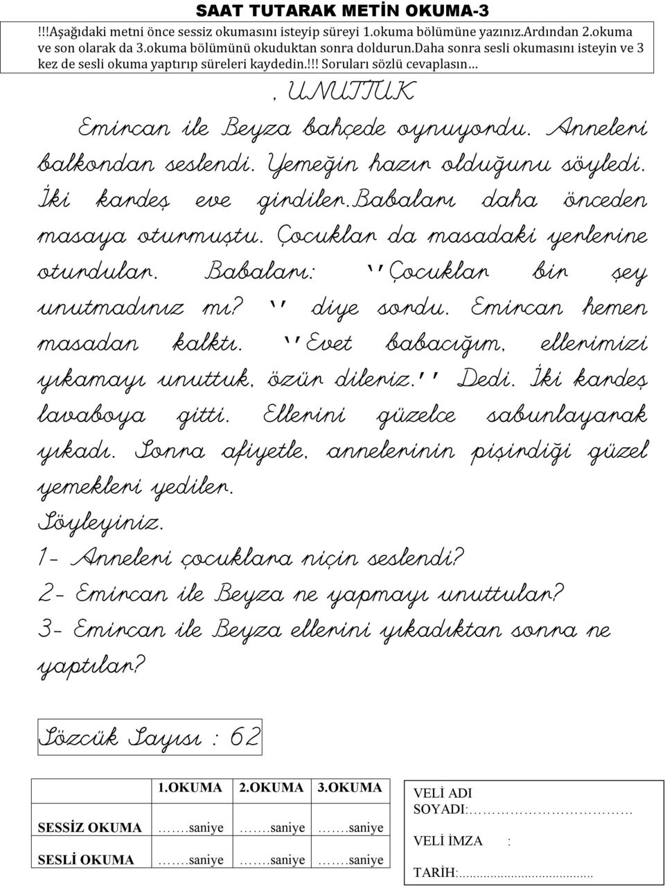 Evet babacığım, ellerimizi yıkamayı unuttuk, özür dileriz. Dedi. İki kardeş lavaboya gitti. Ellerini güzelce sabunlayarak yıkadı.