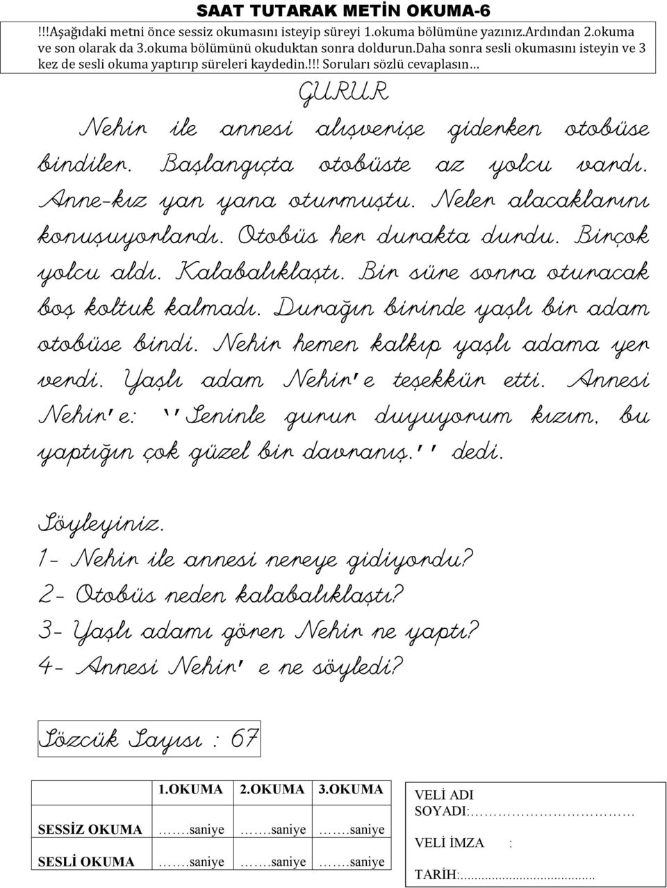 Durağın birinde yaşlı bir adam otobüse bindi. Nehir hemen kalkıp yaşlı adama yer verdi. Yaşlı adam Nehir e teşekkür etti.