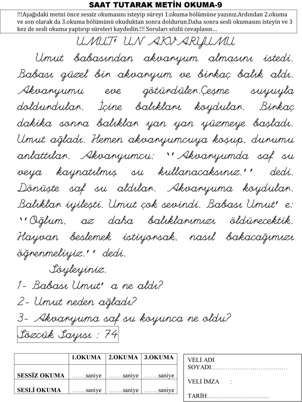 Akvaryumcu: Akvaryumda saf su veya kaynatılmış su kullanacaksınız. dedi. Dönüşte saf su aldılar. Akvaryuma koydular. Balıklar iyileşti. Umut çok sevindi.