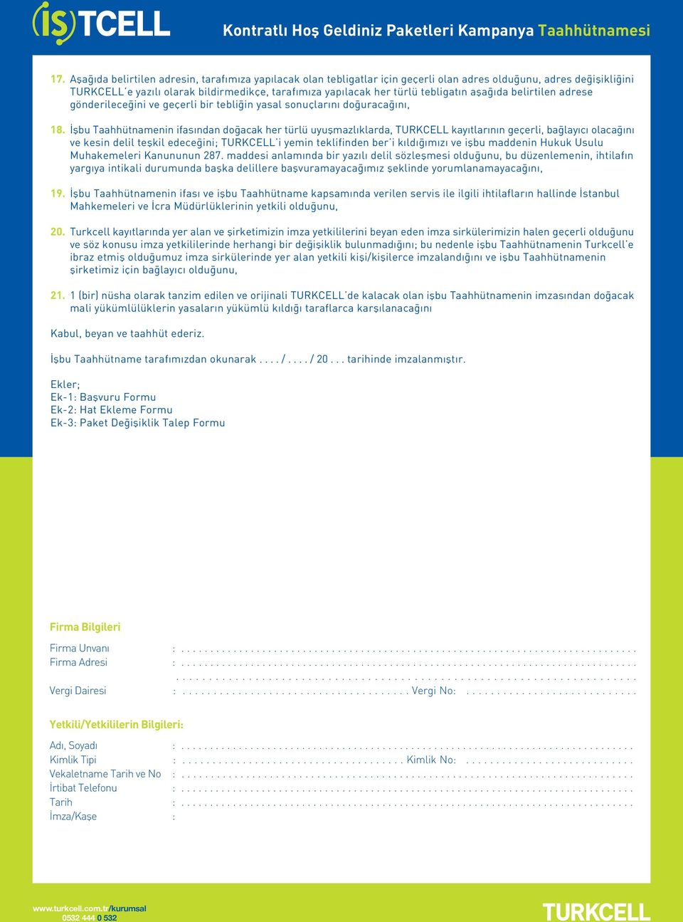 flbu Taahhütnamenin ifas ndan do acak her türlü uyuflmazl klarda, TURKCELL kay tlar n n geçerli, ba lay c olaca n ve kesin delil teflkil edece ini; TURKCELL i yemin teklifinden ber i k ld m z ve
