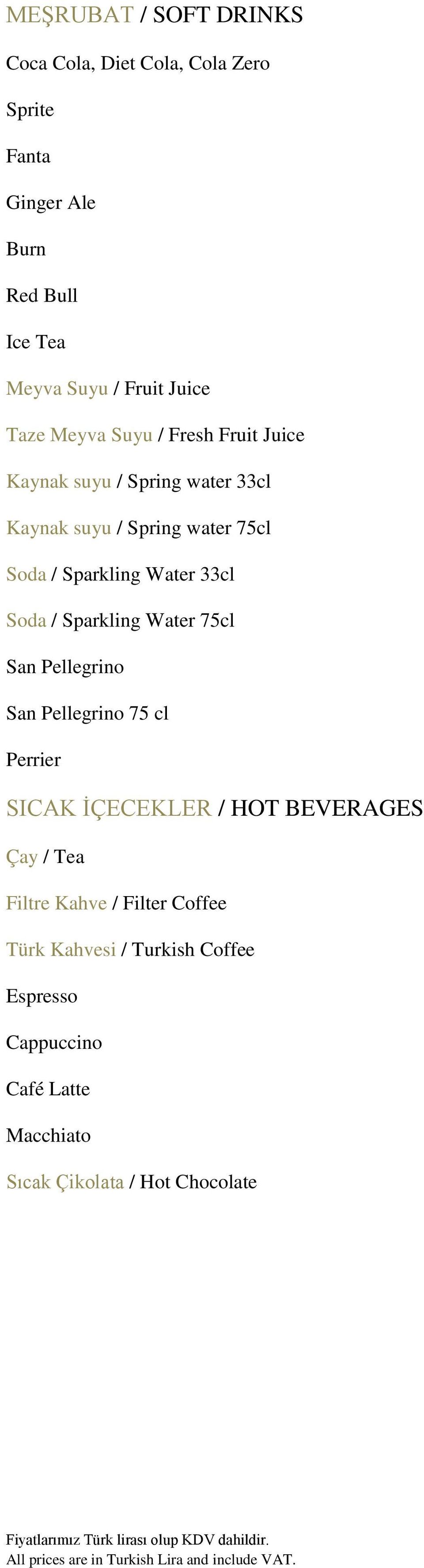 Water 33cl Soda / Sparkling Water 75cl San Pellegrino San Pellegrino 75 cl Perrier SICAK İÇECEKLER / HOT BEVERAGES Çay / Tea