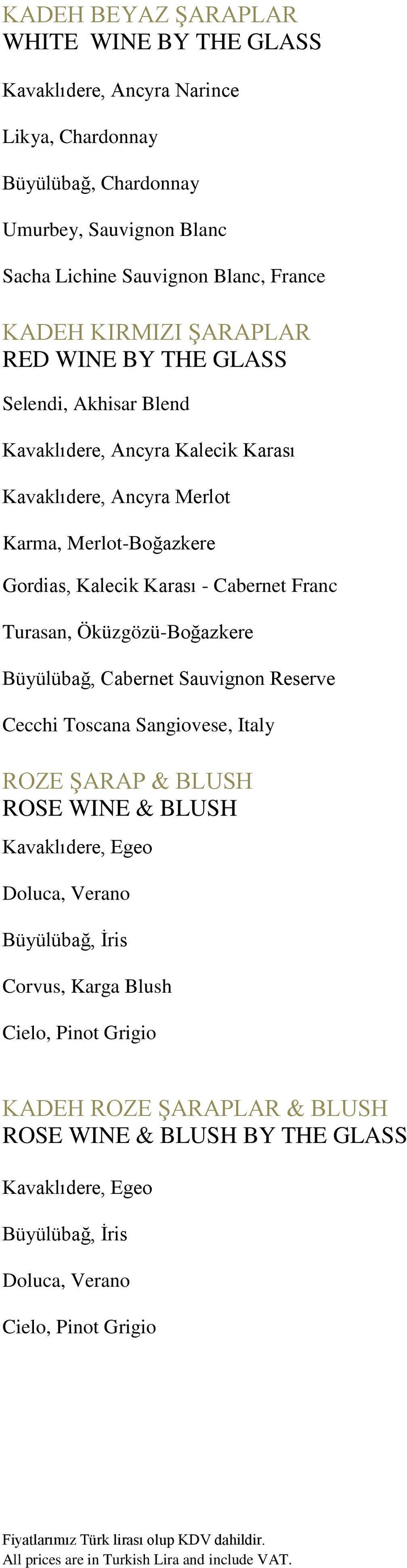 Cabernet Franc Turasan, Öküzgözü-Boğazkere Büyülübağ, Cabernet Sauvignon Reserve Cecchi Toscana Sangiovese, Italy ROZE ŞARAP & BLUSH ROSE WINE & BLUSH Kavaklıdere, Egeo Doluca,