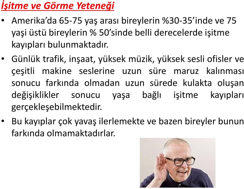 Günlük trafik, inşaat, yüksek müzik, yüksek sesli ofisler ve çeşitli makine seslerine uzun süre maruz kalınması sonucu