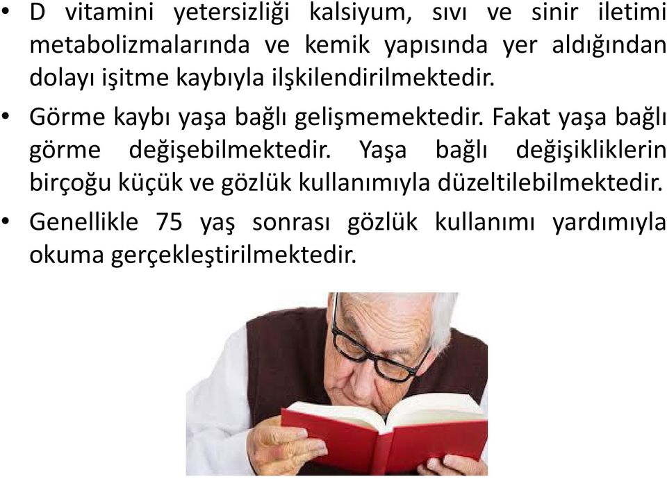 Fakat yaşa bağlı görme değişebilmektedir.