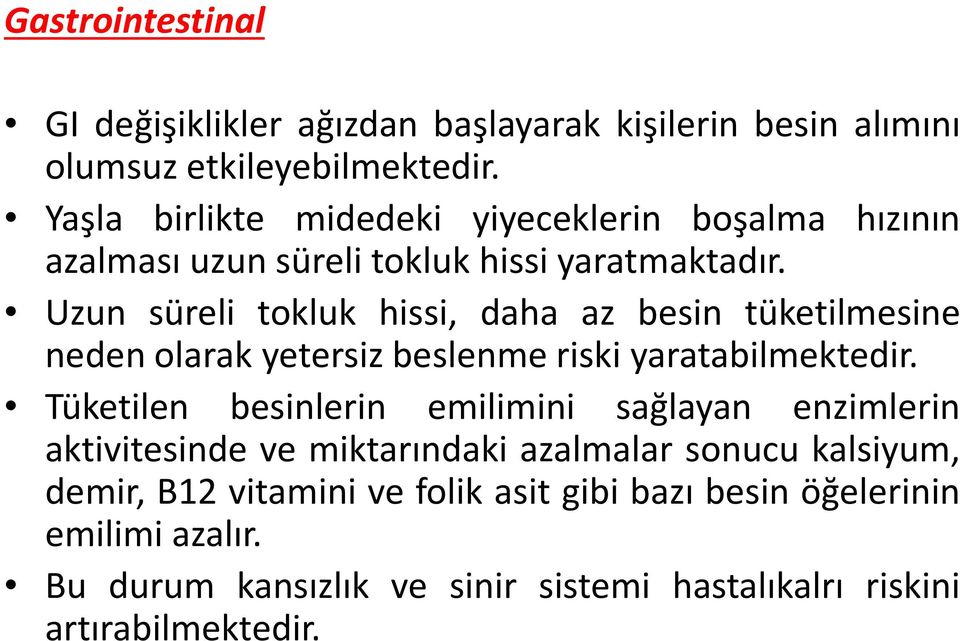 Uzun süreli tokluk hissi, daha az besin tüketilmesine neden olarak yetersiz beslenme riski yaratabilmektedir.