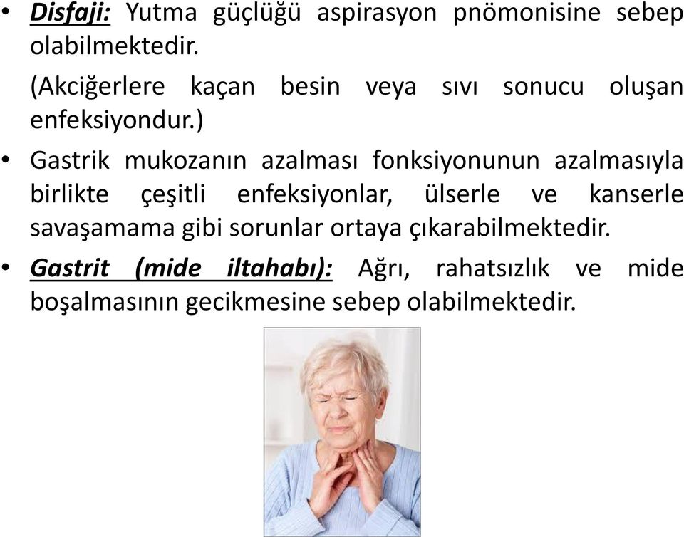 ) Gastrik mukozanın azalması fonksiyonunun azalmasıyla birlikte çeşitli enfeksiyonlar, ülserle