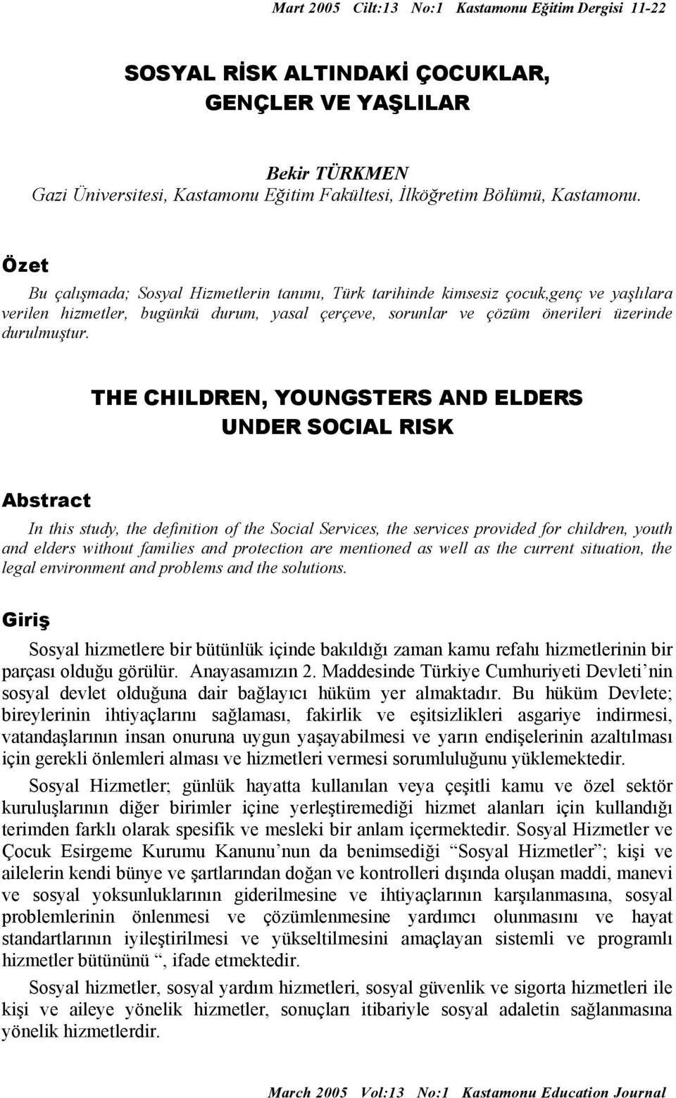 THE CHILDREN, YOUNGSTERS AND ELDERS UNDER SOCIAL RISK Abstract In this study, the definition of the Social Services, the services provided for children, youth and elders without families and