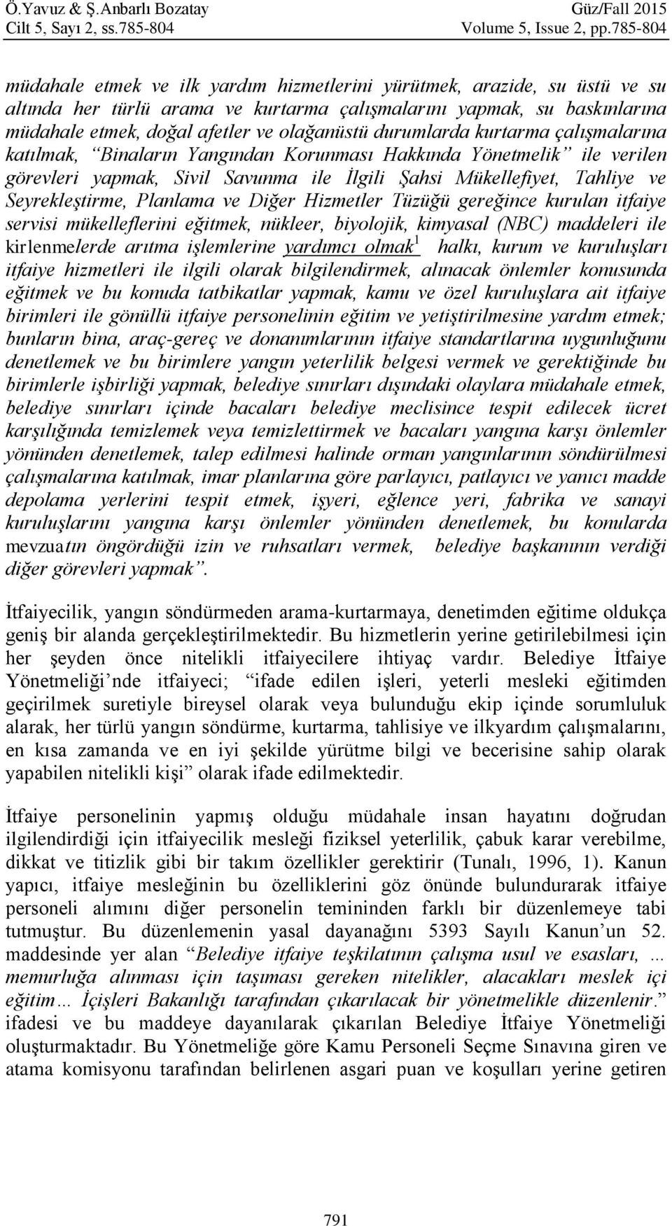 olağanüstü durumlarda kurtarma çalışmalarına katılmak, Binaların Yangından Korunması Hakkında Yönetmelik ile verilen görevleri yapmak, Sivil Savunma ile İlgili Şahsi Mükellefiyet, Tahliye ve