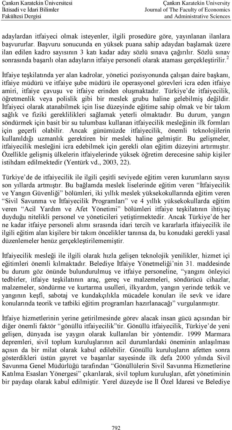 Sözlü sınav sonrasında başarılı olan adayların itfaiye personeli olarak ataması gerçekleştirilir.