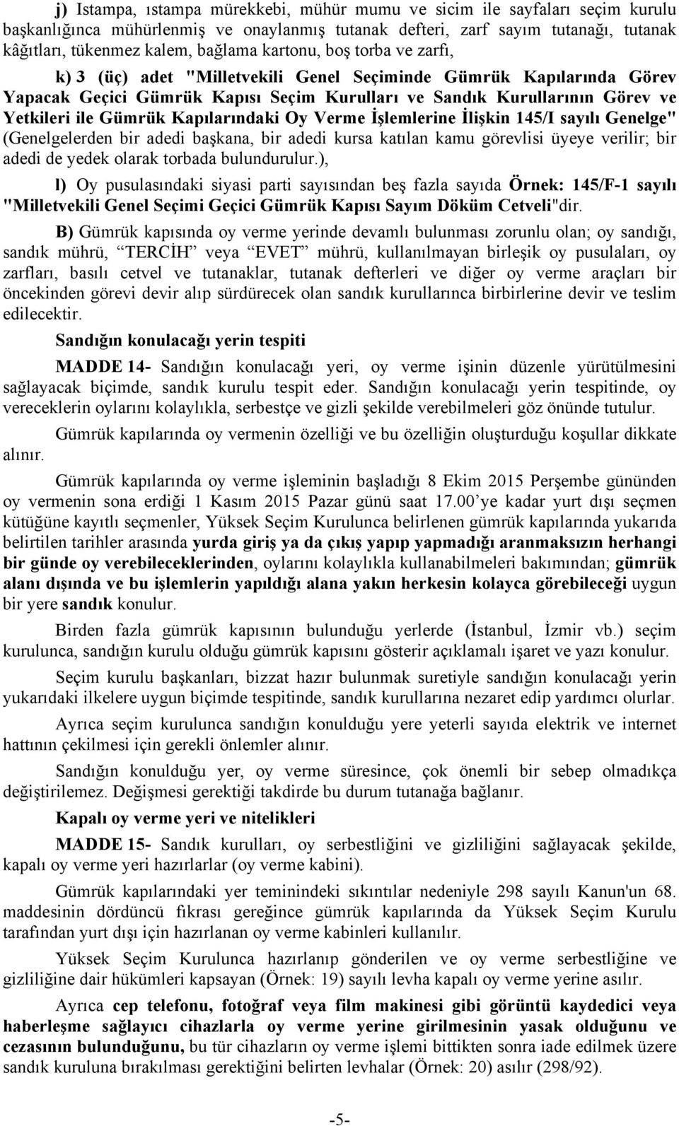 Kapılarındaki Oy Verme İşlemlerine İlişkin 145/I sayılı Genelge" (Genelgelerden bir adedi başkana, bir adedi kursa katılan kamu görevlisi üyeye verilir; bir adedi de yedek olarak torbada bulundurulur.