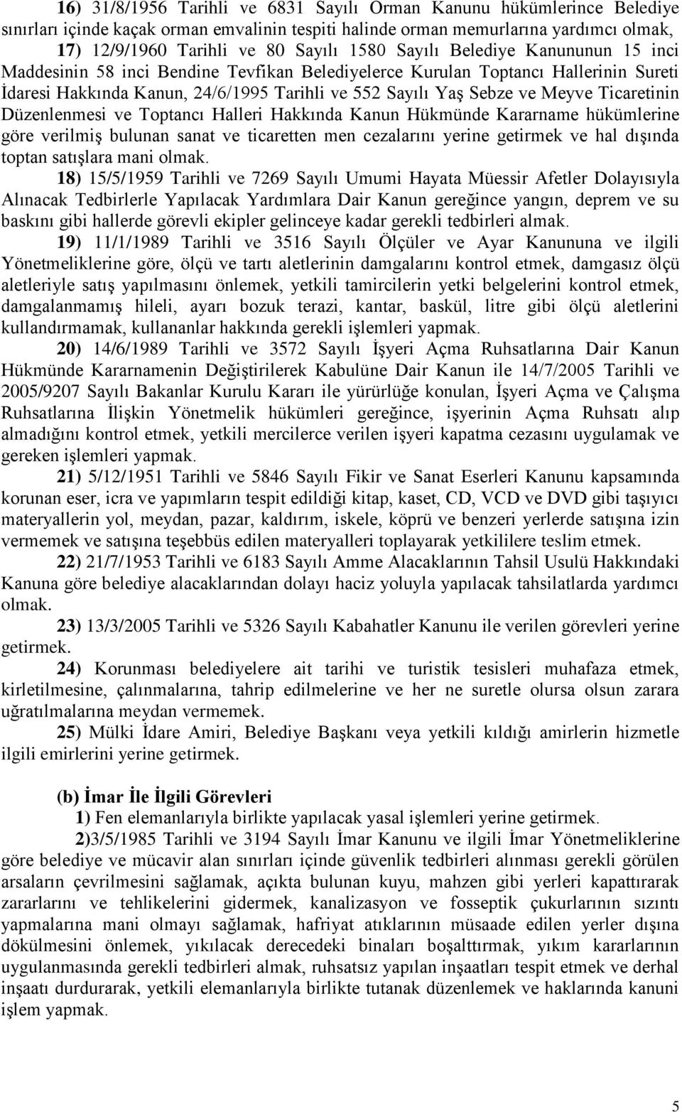 Ticaretinin Düzenlenmesi ve Toptancı Halleri Hakkında Kanun Hükmünde Kararname hükümlerine göre verilmiş bulunan sanat ve ticaretten men cezalarını yerine getirmek ve hal dışında toptan satışlara