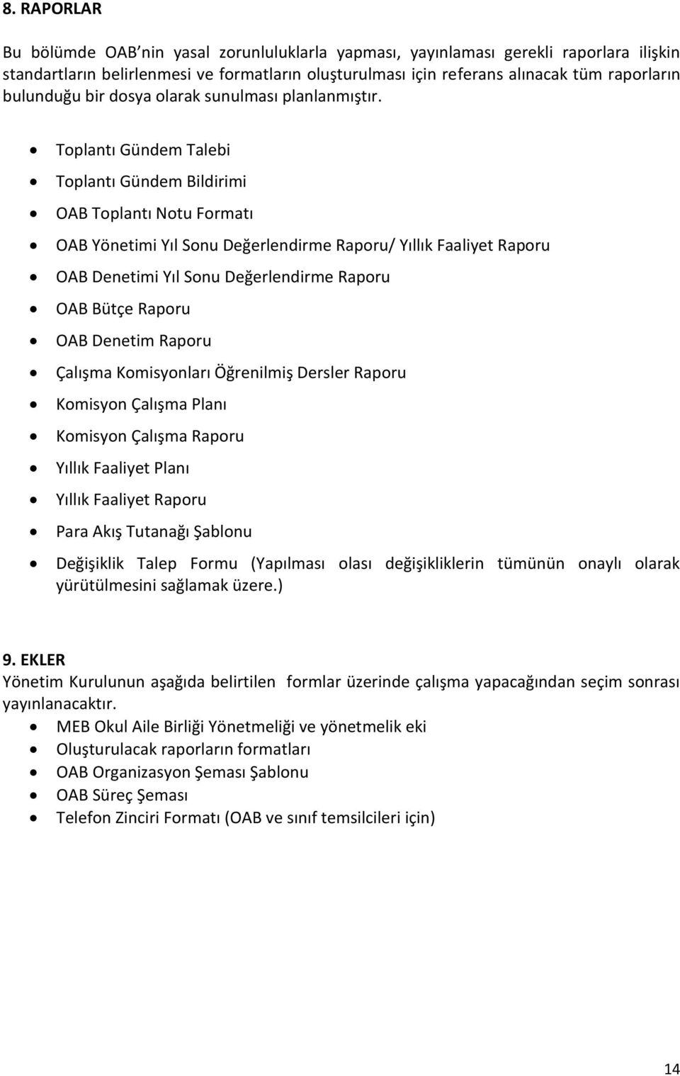 Toplantı Gündem Talebi Toplantı Gündem Bildirimi OAB Toplantı Notu Formatı OAB Yönetimi Yıl Sonu Değerlendirme Raporu/ Yıllık Faaliyet Raporu OAB Denetimi Yıl Sonu Değerlendirme Raporu OAB Bütçe