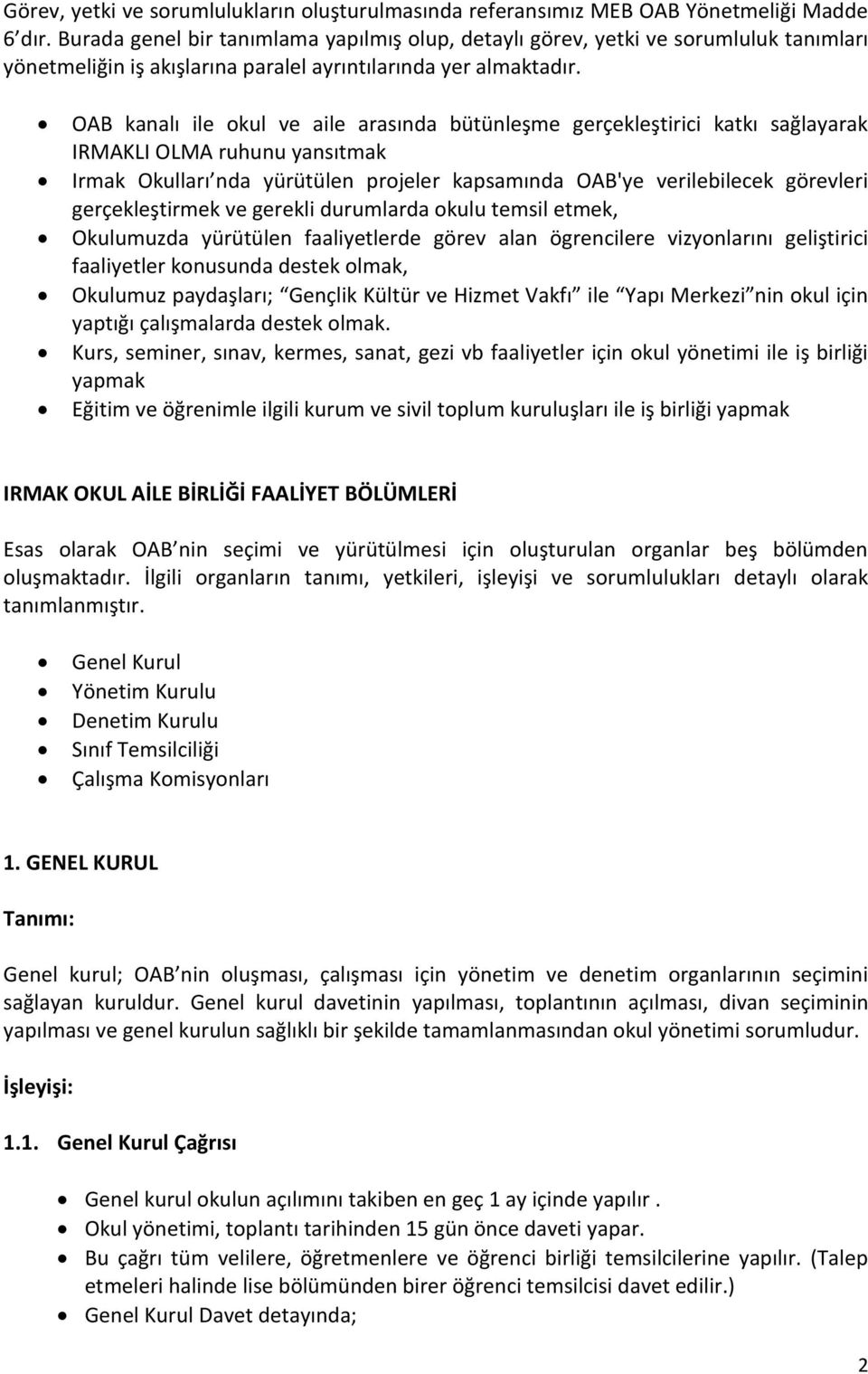 OAB kanalı ile okul ve aile arasında bütünleşme gerçekleştirici katkı sağlayarak IRMAKLI OLMA ruhunu yansıtmak Irmak Okulları nda yürütülen projeler kapsamında OAB'ye verilebilecek görevleri