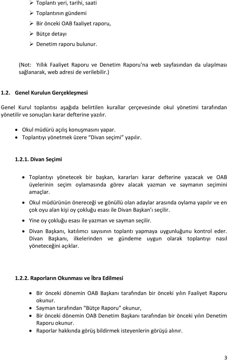 Genel Kurulun Gerçekleşmesi Genel Kurul toplantısı aşağıda belirtilen kurallar çerçevesinde okul yönetimi tarafından yönetilir ve sonuçları karar defterine yazılır.