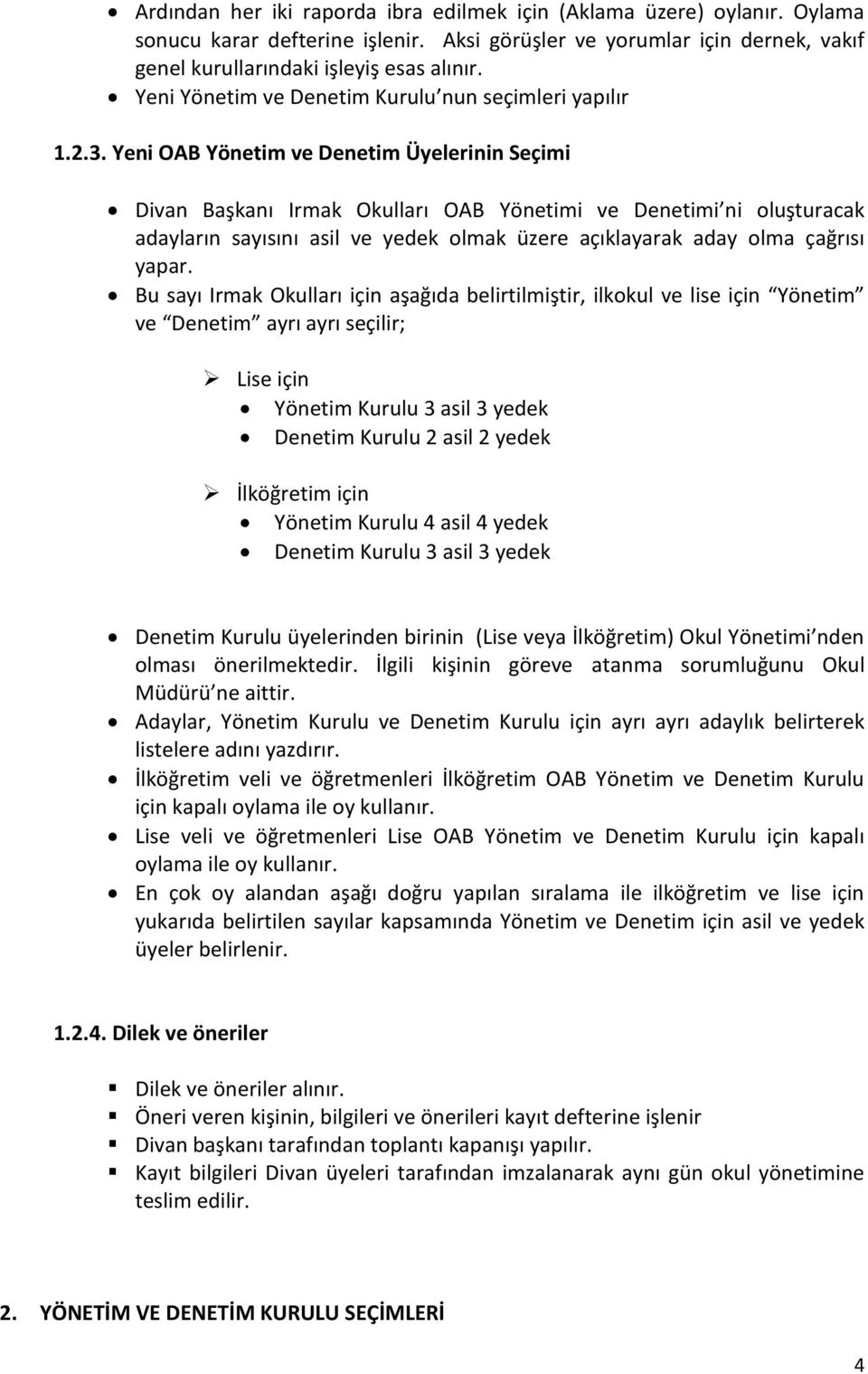 Yeni OAB Yönetim ve Denetim Üyelerinin Seçimi Divan Başkanı Irmak Okulları OAB Yönetimi ve Denetimi ni oluşturacak adayların sayısını asil ve yedek olmak üzere açıklayarak aday olma çağrısı yapar.