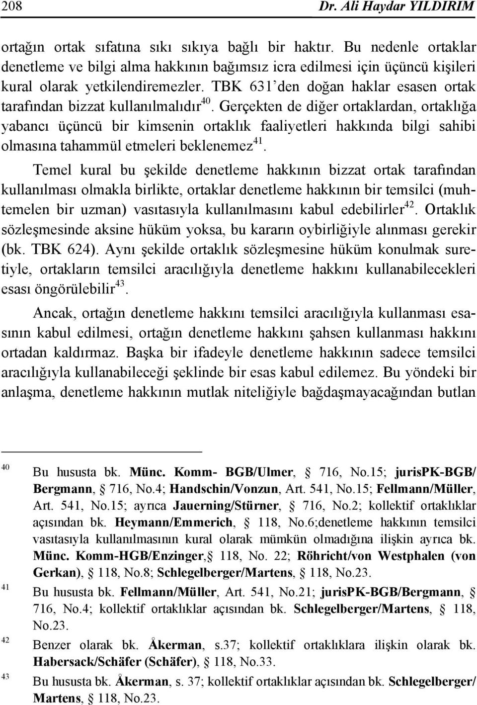 TBK 631 den doğan haklar esasen ortak tarafından bizzat kullanılmalıdır 40.