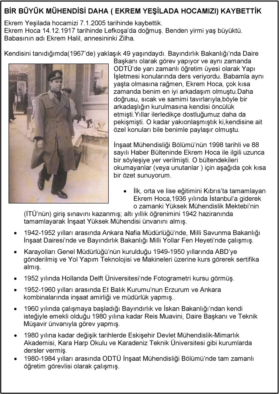 Bayındırlık Bakanlığı nda Daire Başkanı olarak görev yapıyor ve aynı zamanda ODTÜ de yarı zamanlı öğretim üyesi olarak Yapı İşletmesi konularında ders veriyordu.