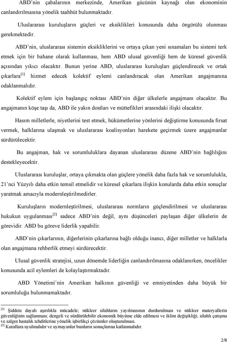 ABD nin, uluslararası sistemin eksikliklerini ve ortaya çıkan yeni sınamaları bu sistemi terk etmek için bir bahane olarak kullanması, hem ABD ulusal güvenliği hem de küresel güvenlik açısından