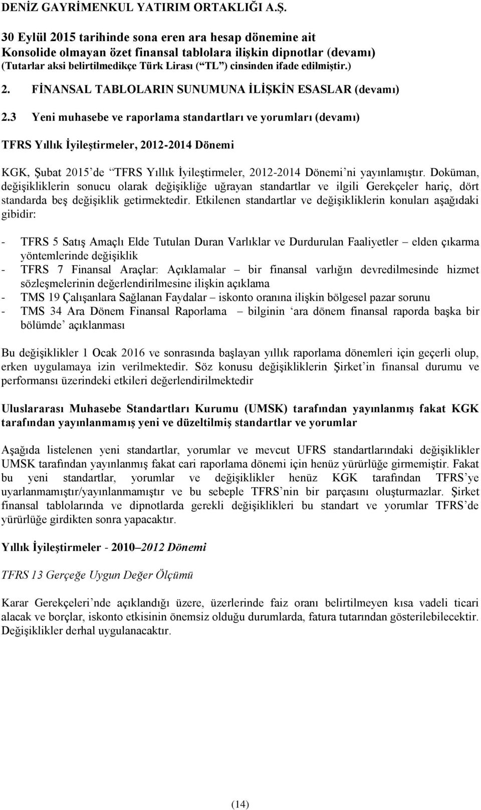 Doküman, değişikliklerin sonucu olarak değişikliğe uğrayan standartlar ve ilgili Gerekçeler hariç, dört standarda beş değişiklik getirmektedir.