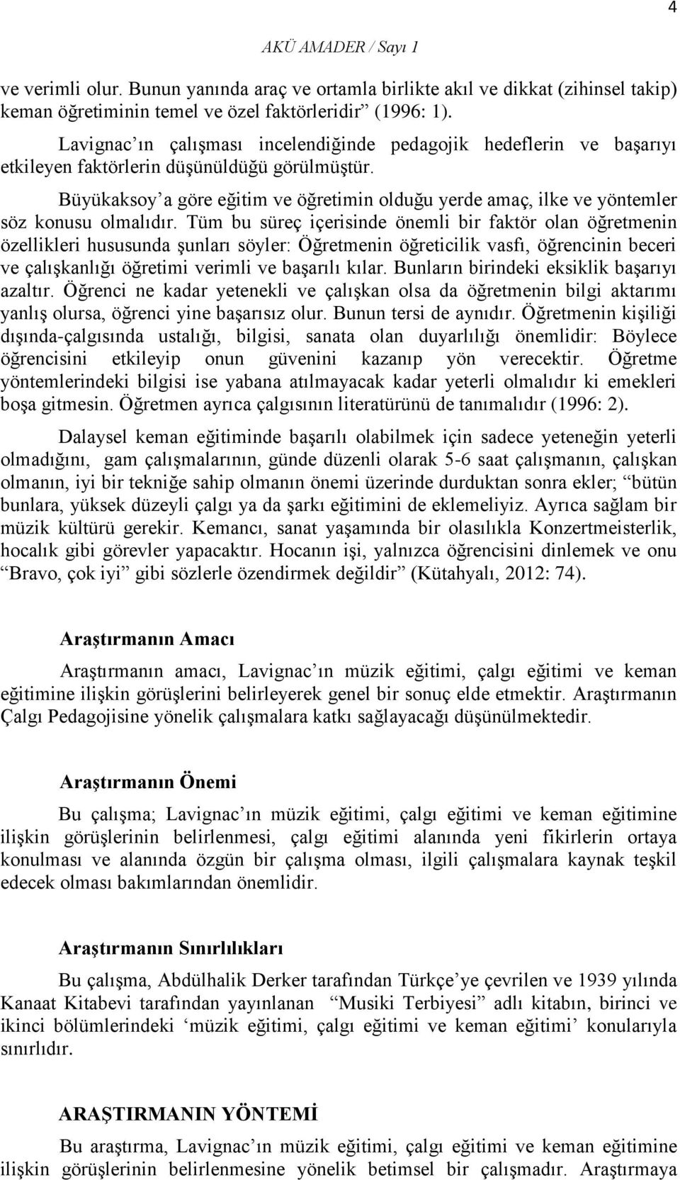 Büyükaksoy a göre eğitim ve öğretimin olduğu yerde amaç, ilke ve yöntemler söz konusu olmalıdır.