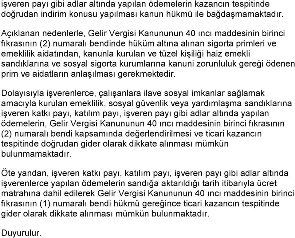 kişiliği haiz emekli sandıklarına ve sosyal sigorta kurumlarına kanuni zorunluluk gereği ödenen prim ve aidatların anlaşılması gerekmektedir.