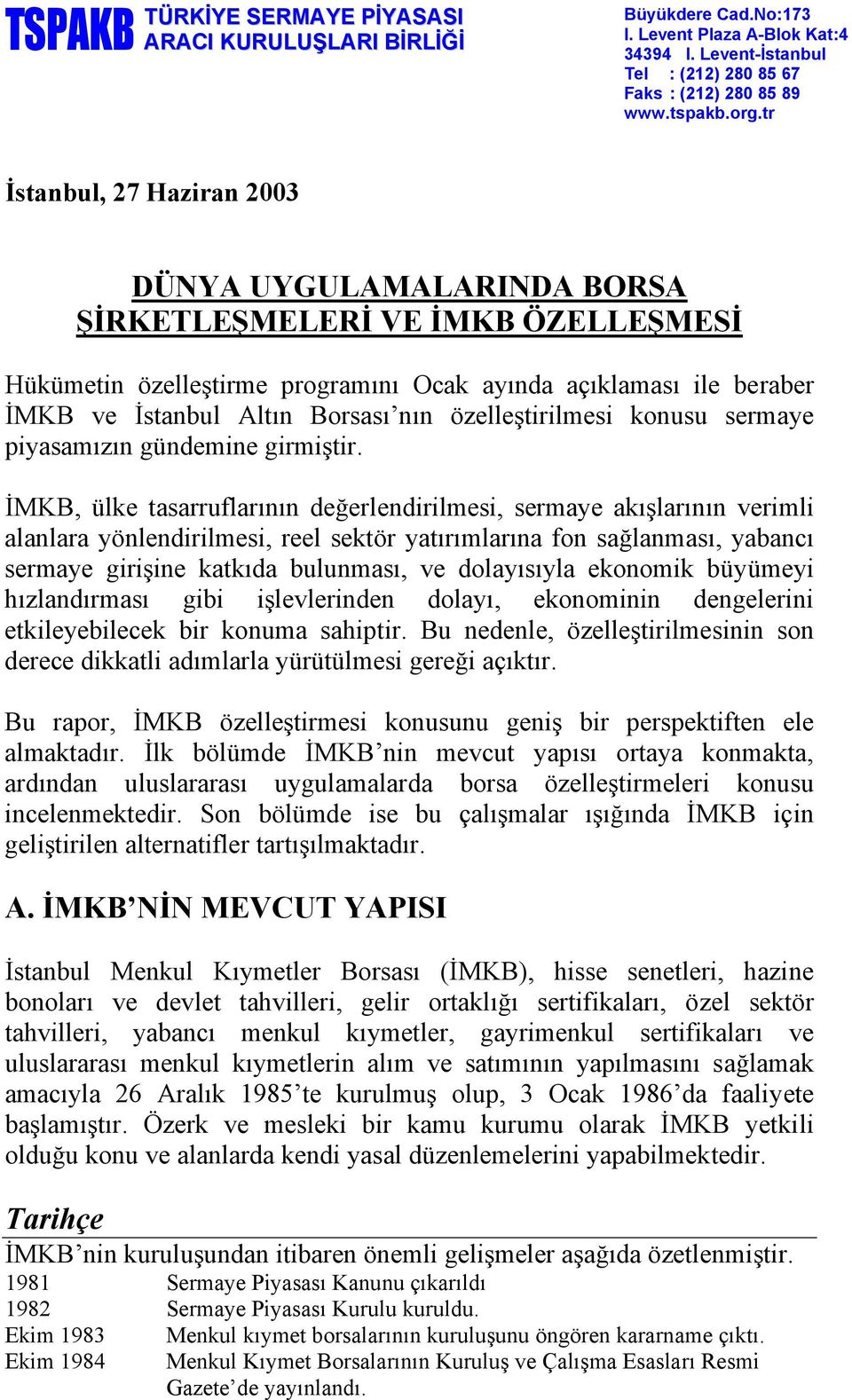 özelleştirilmesi konusu sermaye piyasamızın gündemine girmiştir.