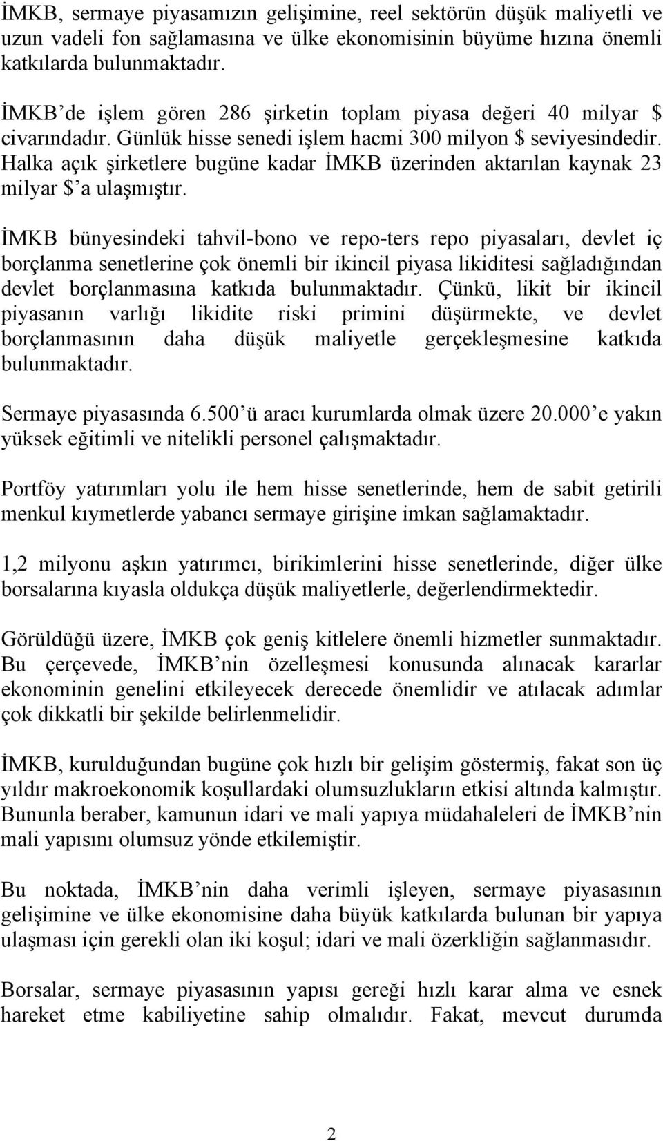 Halka açık şirketlere bugüne kadar İMKB üzerinden aktarılan kaynak 23 milyar $ a ulaşmıştır.