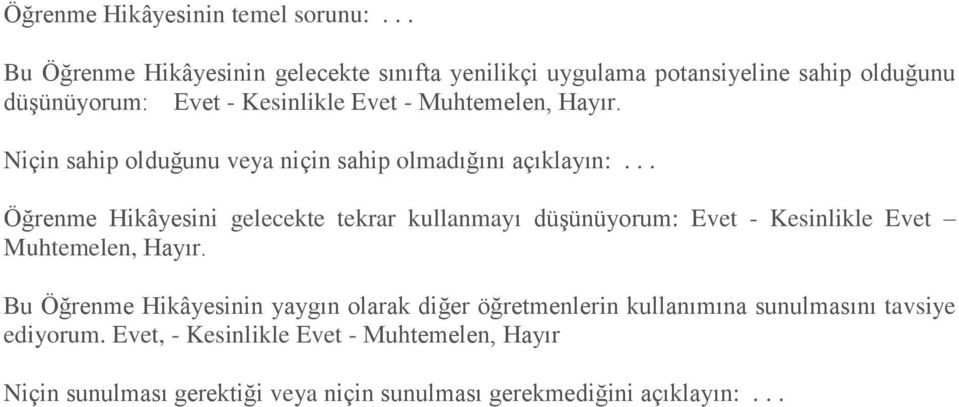 Hayır. Niçin sahip olduğunu veya niçin sahip oladığını açıklayın:.