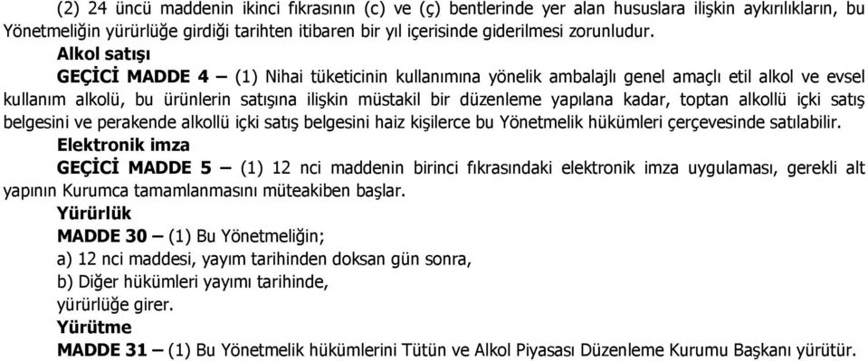 toptan alkollü içki satış belgesini ve perakende alkollü içki satış belgesini haiz kişilerce bu Yönetmelik hükümleri çerçevesinde satılabilir.