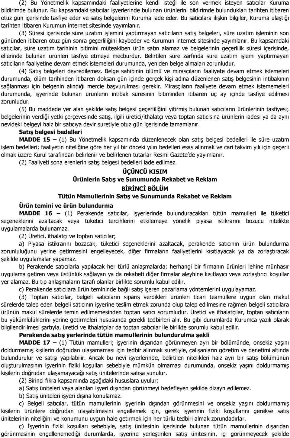 Bu satıcılara ilişkin bilgiler, Kuruma ulaştığı tarihten itibaren Kurumun internet sitesinde yayımlanır.