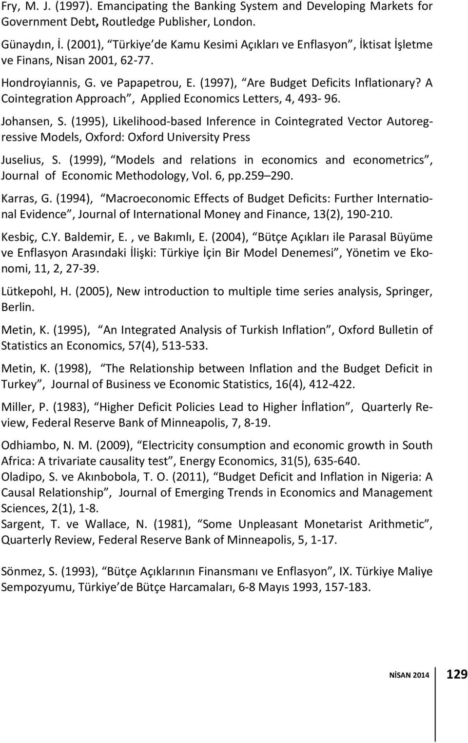 A Cointegration Approach, Applied Economics Letters, 4, 493-96. Johansen, S.