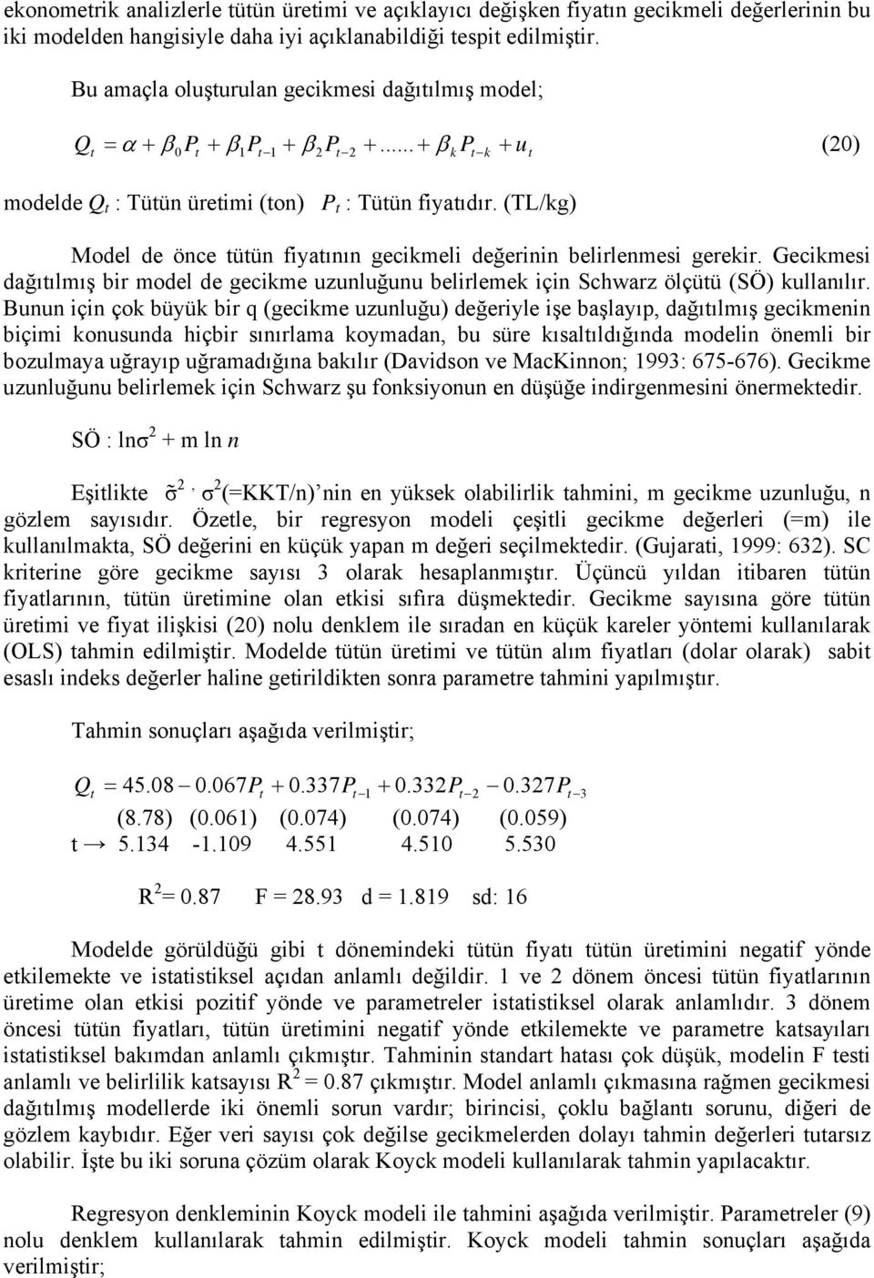 Gecmes dağıılmış br model de gecme uzunluğunu belrleme çn Schwarz ölçüü (SÖ) ullanılır.