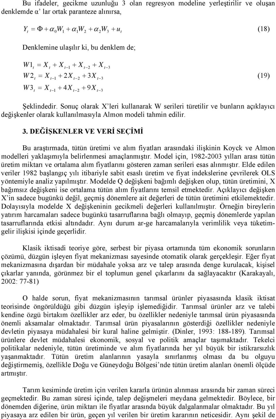 DEĞİŞKENLER VE VERİ SEÇİMİ Bu araşırmada, üün ürem ve alım fyaları arasında lşnn Koyc ve Almon modeller yalaşımıyla belrlenmes amaçlanmışır.