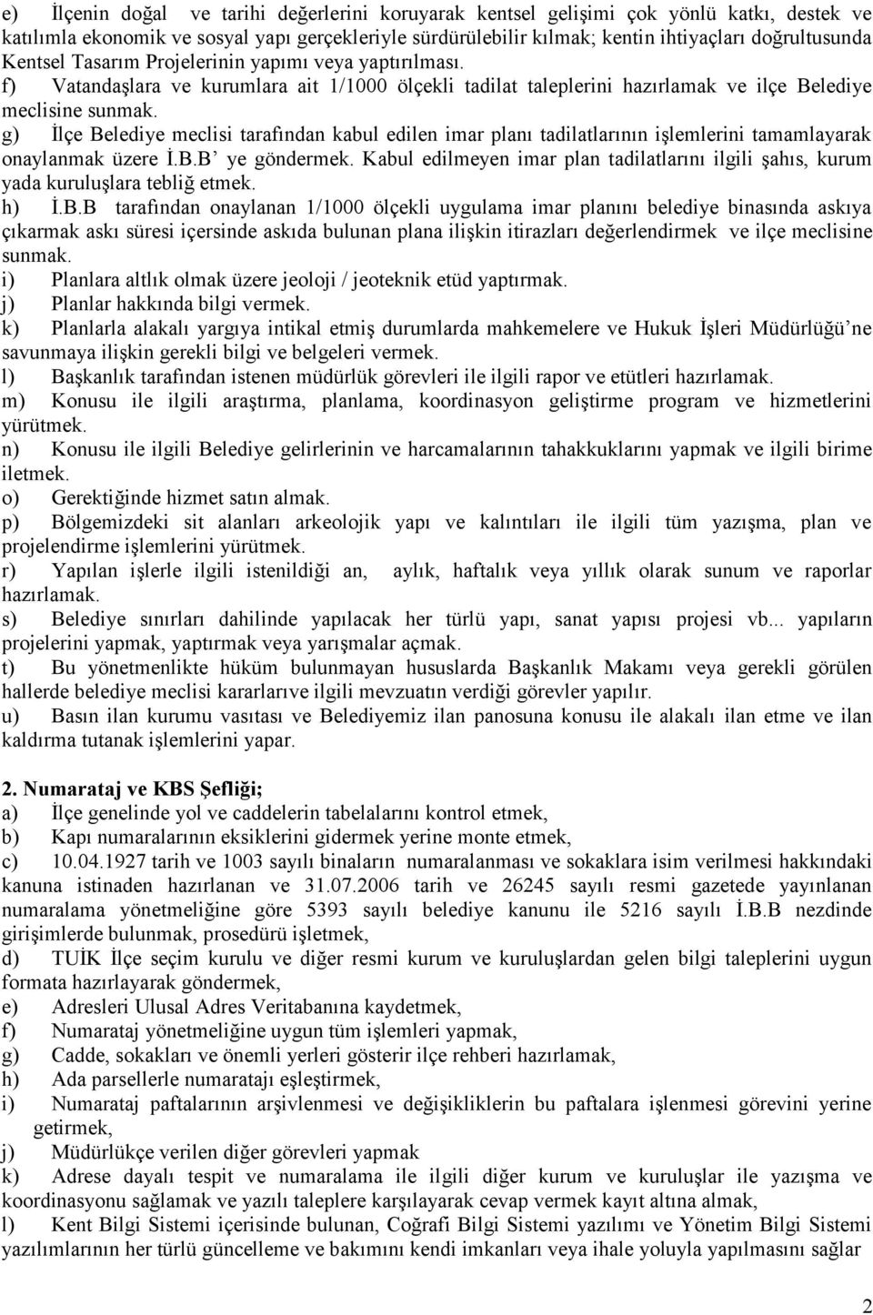 g) İlçe Belediye meclisi tarafından kabul edilen imar planı tadilatlarının işlemlerini tamamlayarak onaylanmak üzere İ.B.B ye göndermek.