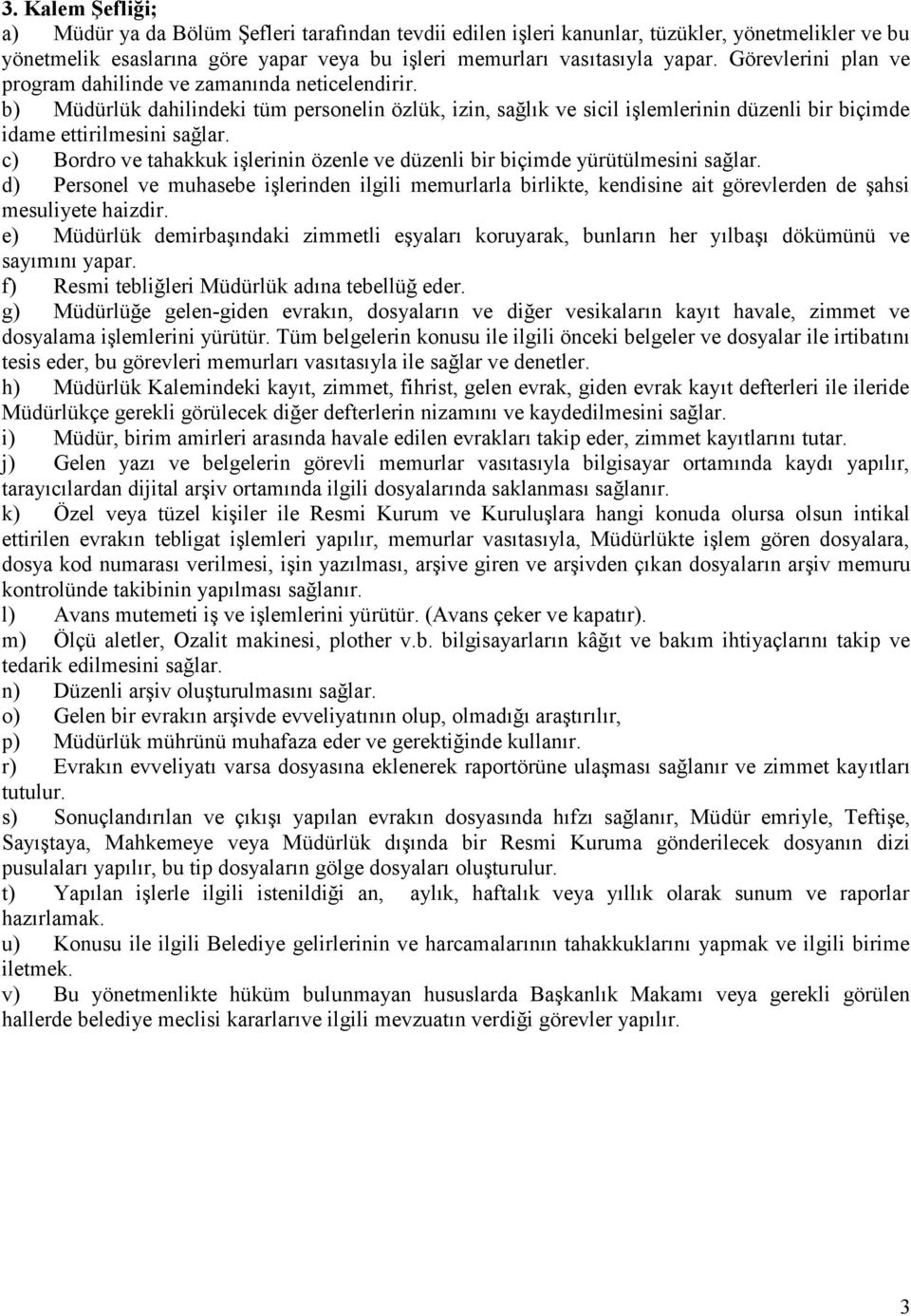 c) Bordro ve tahakkuk işlerinin özenle ve düzenli bir biçimde yürütülmesini sağlar.