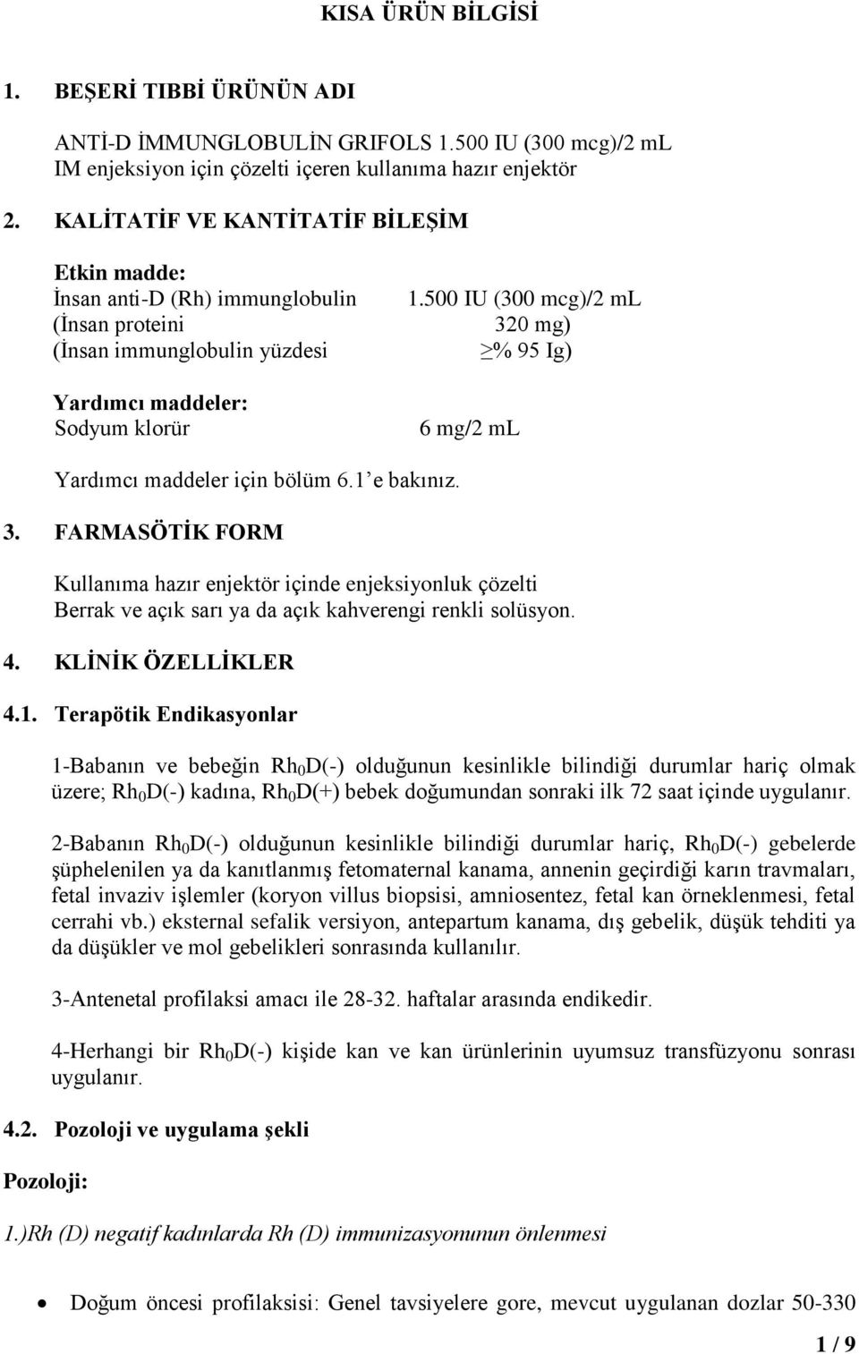 500 IU (300 mcg)/2 ml 320 mg) % 95 Ig) 6 mg/2 ml Yardımcı maddeler için bölüm 6.1 e bakınız. 3. FARMASÖTİK FORM Kullanıma hazır enjektör içinde enjeksiyonluk çözelti Berrak ve açık sarı ya da açık kahverengi renkli solüsyon.