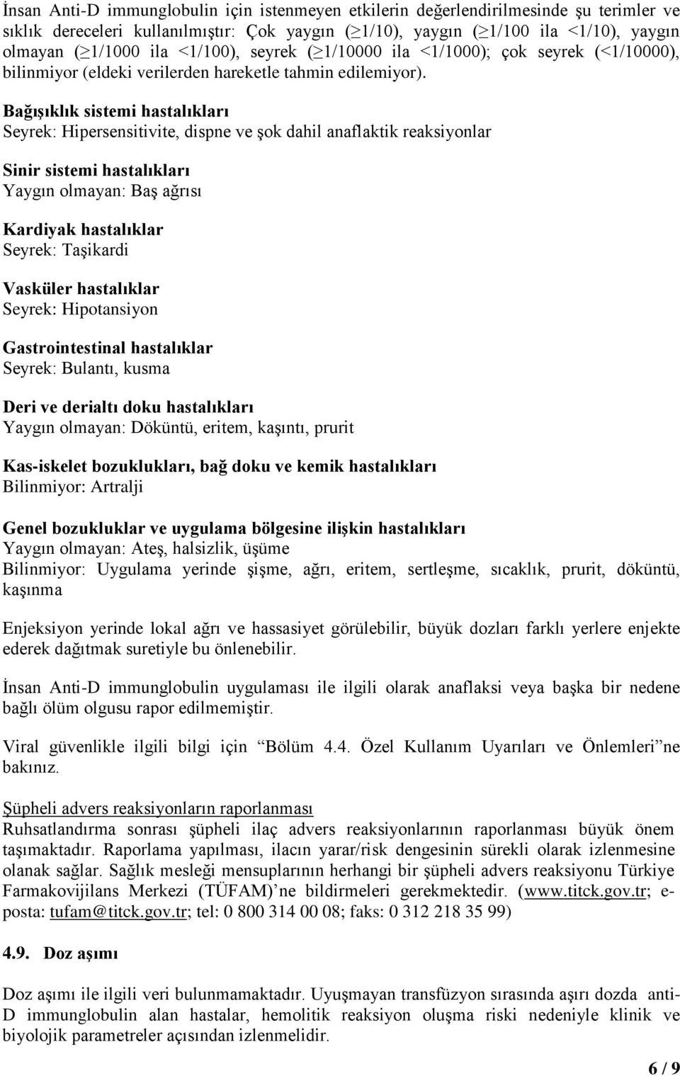 Bağışıklık sistemi hastalıkları Seyrek: Hipersensitivite, dispne ve şok dahil anaflaktik reaksiyonlar Sinir sistemi hastalıkları Yaygın olmayan: Baş ağrısı Kardiyak hastalıklar Seyrek: Taşikardi