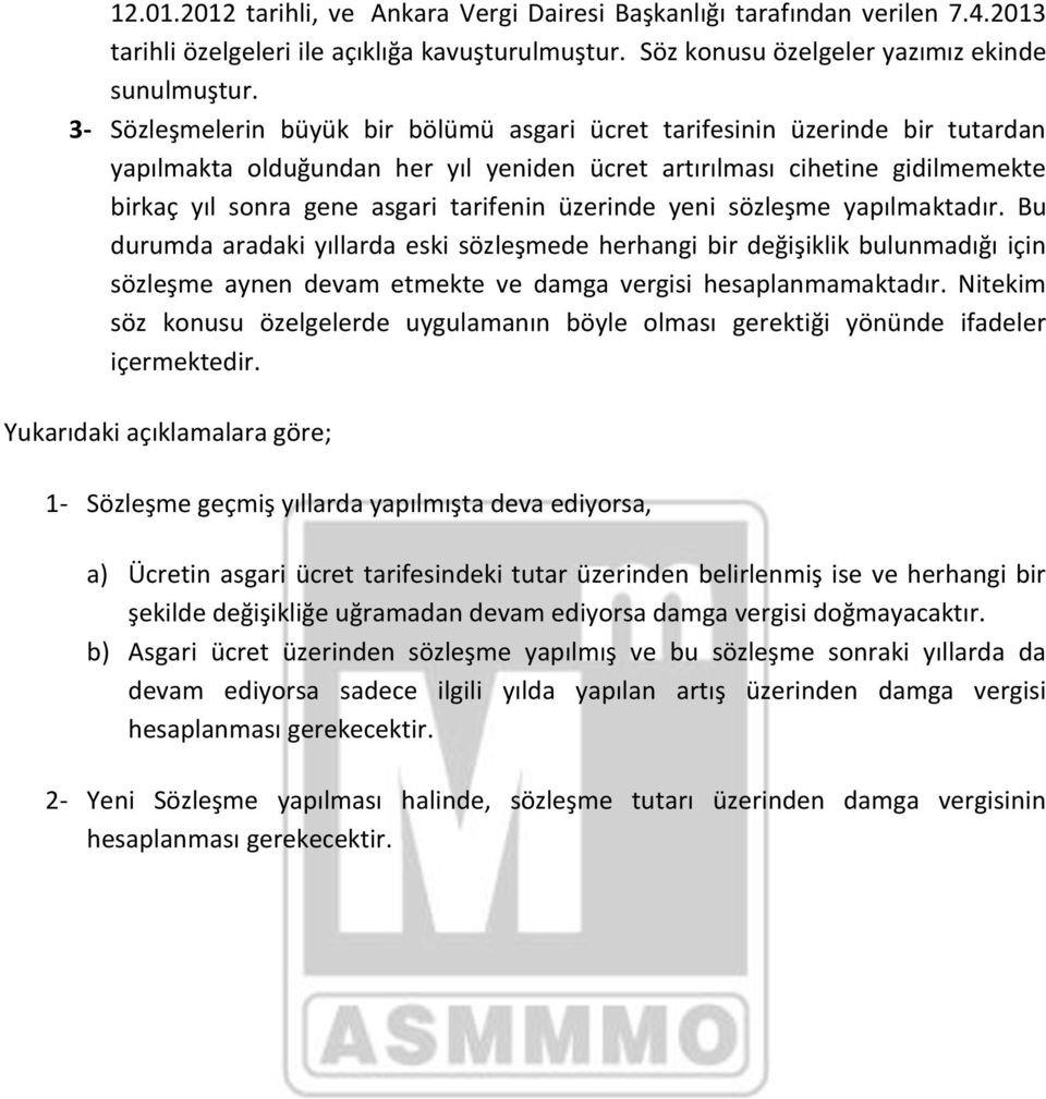 üzerinde yeni sözleşme yapılmaktadır. Bu durumda aradaki yıllarda eski sözleşmede herhangi bir değişiklik bulunmadığı için sözleşme aynen devam etmekte ve damga vergisi hesaplanmamaktadır.