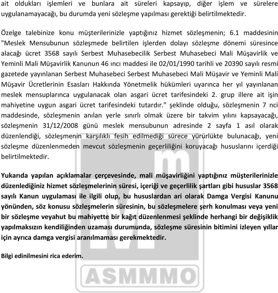 1 maddesinin "Meslek Mensubunun sözleşmede belirtilen işlerden dolayı sözleşme dönemi süresince alacağı ücret 3568 sayılı Serbest Muhasebecilik Serbest Muhasebeci Mali Müşavirlik ve Yeminli Mali