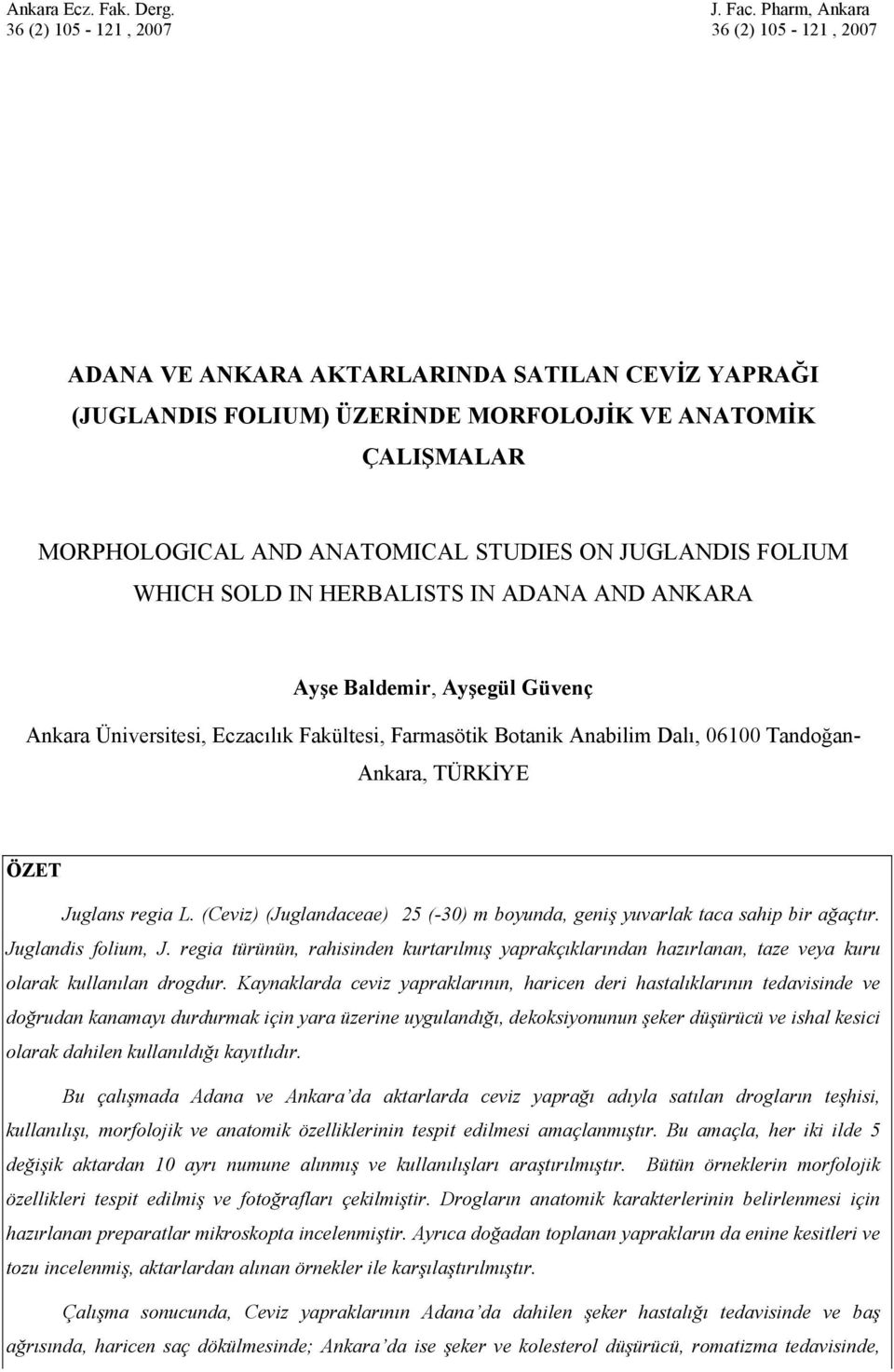 STUDIES ON JUGLANDIS FOLIUM WHICH SOLD IN HERBALISTS IN ADANA AND ANKARA Ayşe Baldemir, Ayşegül Güvenç Ankara Üniversitesi, Eczacılık Fakültesi, Farmasötik Botanik Anabilim Dalı, 06100 Tandoğan-