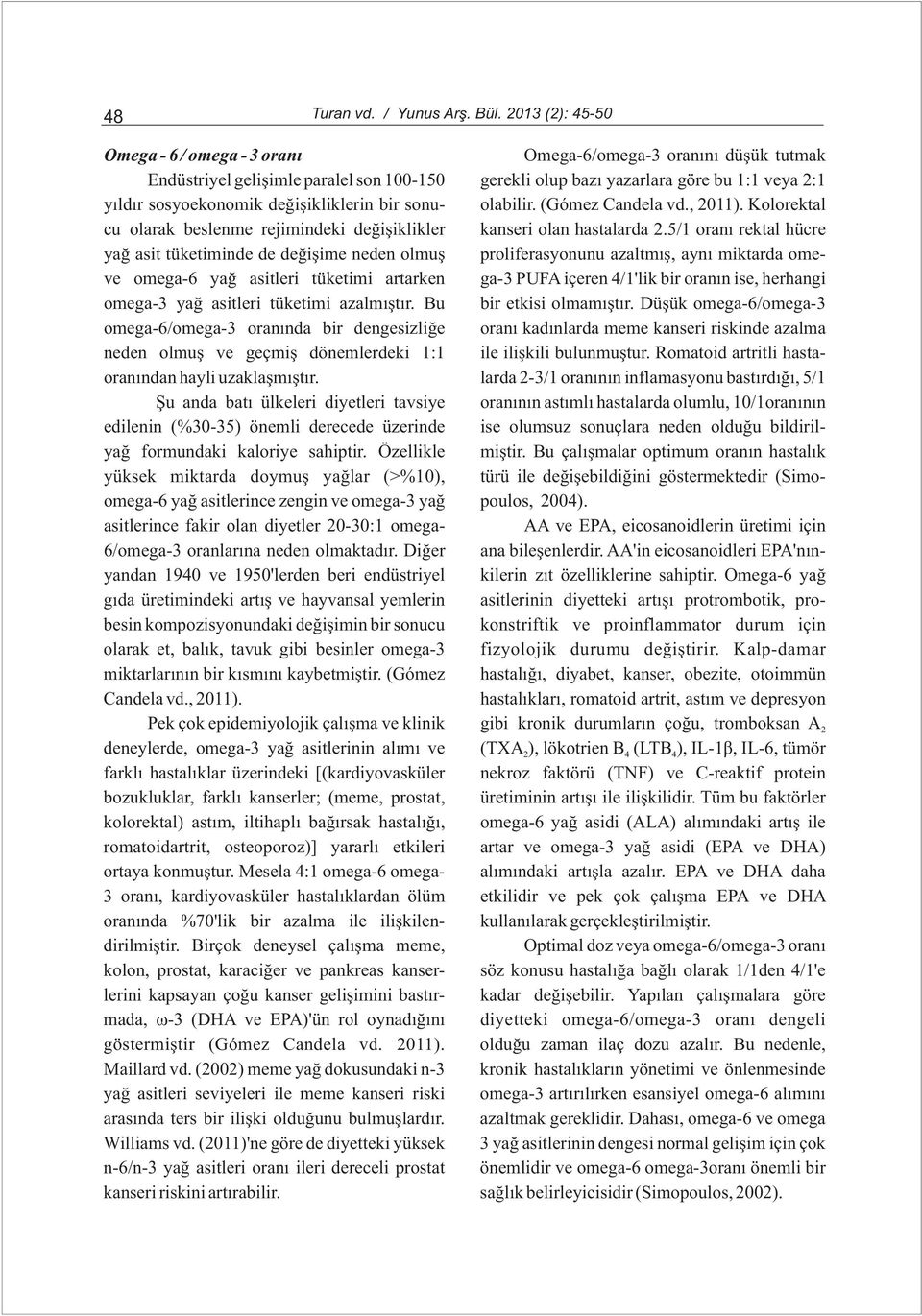 deðiþikliklerin bir sonu- olabilir. (Gómez Candela vd., 2011). Kolorektal cu olarak beslenme rejimindeki deðiþiklikler kanseri olan hastalarda 2.