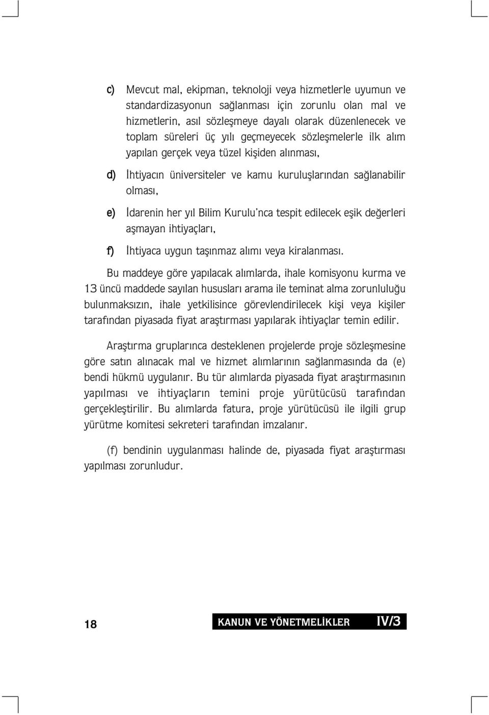 edilecek eflik de erleri aflmayan ihtiyaçlar, f) htiyaca uygun tafl nmaz al m veya kiralanmas.