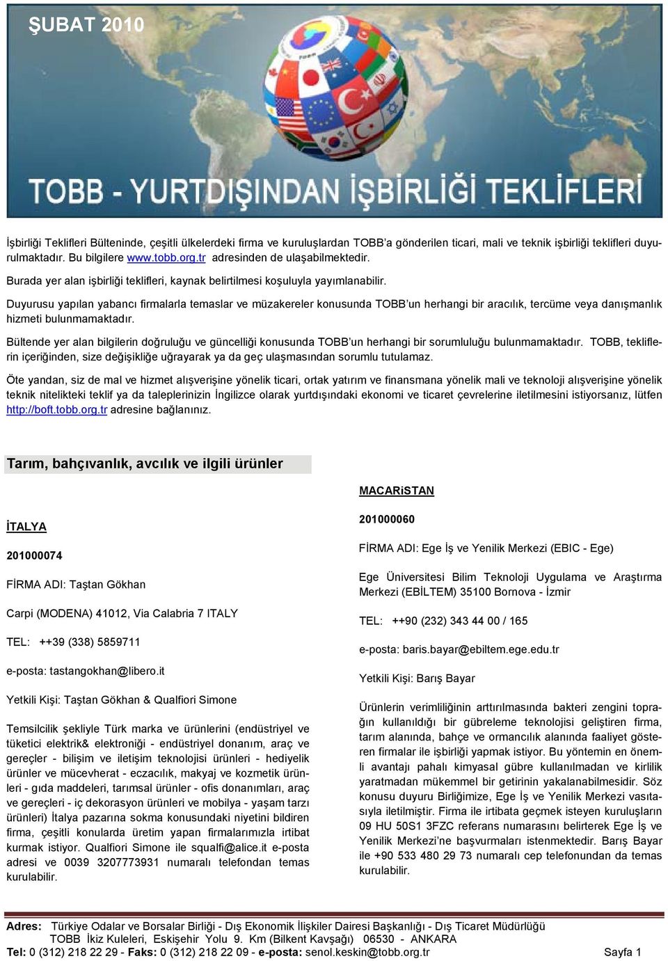 Duyurusu yapılan yabancı firmalarla temaslar ve müzakereler konusunda TOBB un herhangi bir aracılık, tercüme veya danışmanlık hizmeti bulunmamaktadır.