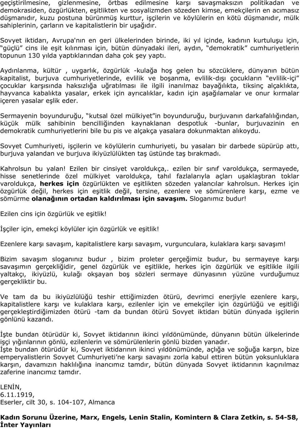 Sovyet iktidarı, Avrupa'nın en geri ülkelerinden birinde, iki yıl içinde, kadının kurtuluşu için, güçlü cins ile eşit kılınması için, bütün dünyadaki ileri, aydın, demokratik cumhuriyetlerin topunun