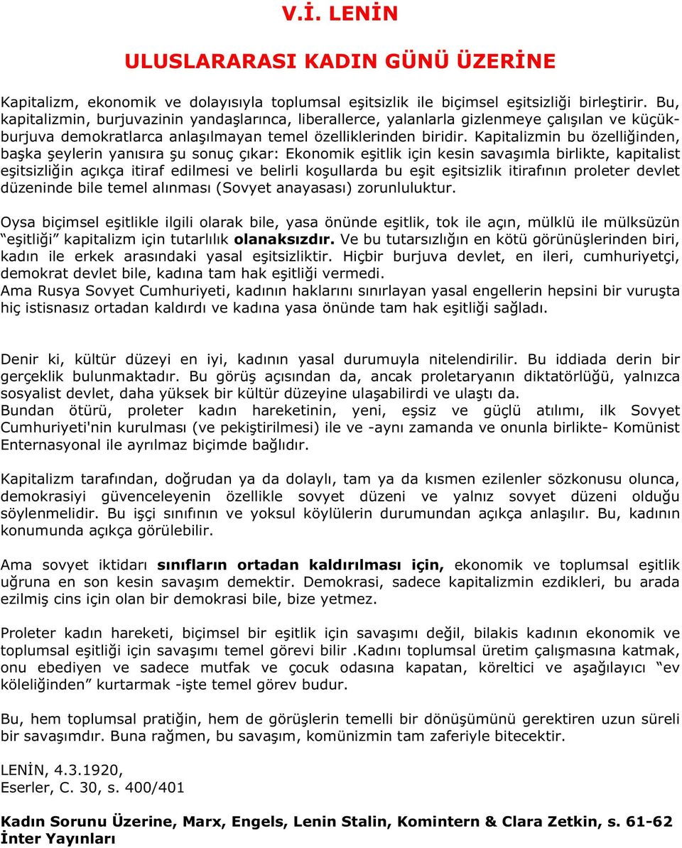 Kapitalizmin bu özelliğinden, başka şeylerin yanısıra şu sonuç çıkar: Ekonomik eşitlik için kesin savaşımla birlikte, kapitalist eşitsizliğin açıkça itiraf edilmesi ve belirli koşullarda bu eşit