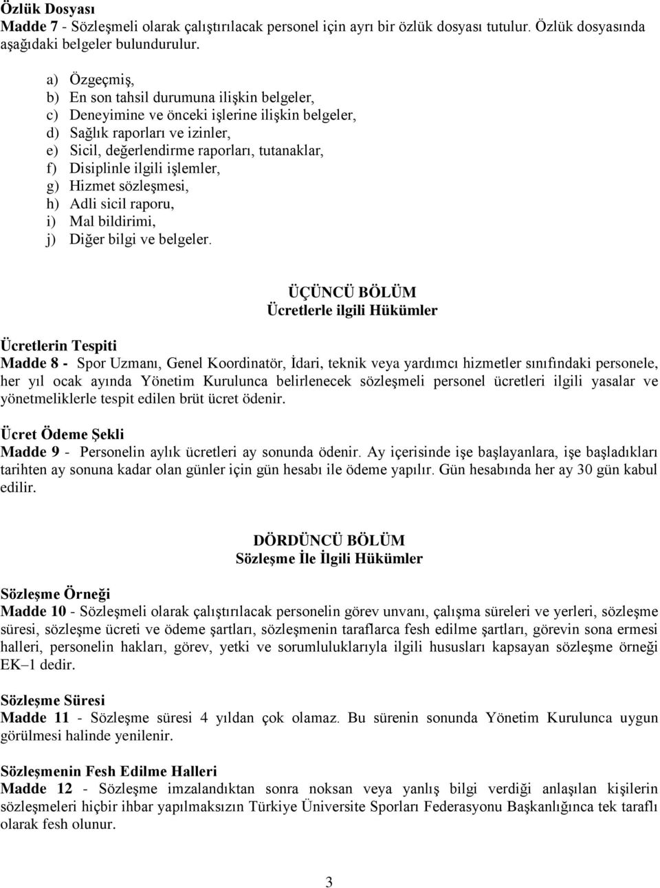 Disiplinle ilgili iģlemler, g) Hizmet sözleģmesi, h) Adli sicil raporu, i) Mal bildirimi, j) Diğer bilgi ve belgeler.