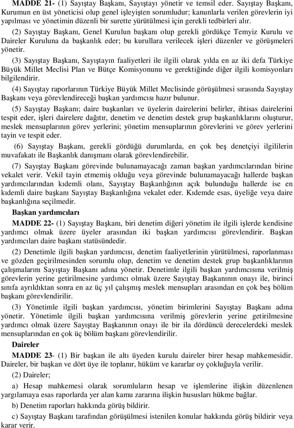 (2) Sayıştay Başkanı, Genel Kurulun başkanı olup gerekli gördükçe Temyiz Kurulu ve Daireler Kuruluna da başkanlık eder; bu kurullara verilecek işleri düzenler ve görüşmeleri yönetir.